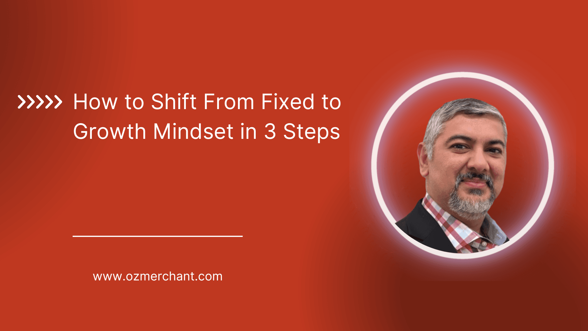 How to Shift From Fixed to Growth Mindset in 3 Steps