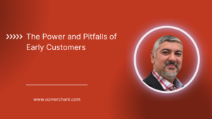 The Power and Pitfalls of Early Customers